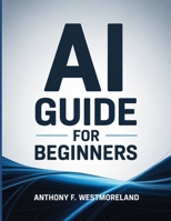 Ai Guide for Beginners: Learn Ai Prompting & Master Artificial Intelligence in 4 Hands-On Days (Make Money with Ai in 21 Days) B0GRNTKCCF Book Cover