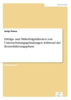 Erfolgs- Und Misserfolgsfaktoren Von Unternehmungsgrundungen Wahrend Der Konsolidierungsphase 3838627180 Book Cover