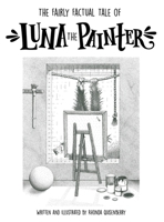 The Fairly Factual Tale of Luna the Painter 0578947986 Book Cover