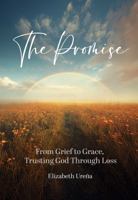 The Promise: From Grief to Grace, Trusting God Through Loss B0DQWYJWDS Book Cover
