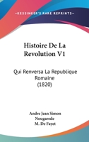 Histoire De La Revolution V1: Qui Renversa La Republique Romaine (1820) 116011126X Book Cover