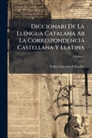 Diccionari De La Llengua Catalana Ab La Correspondencia Castellana Y Llatina (Catalan Edition) 1024003000 Book Cover