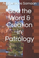 God the Word & Creation in Patrology B08NWWC8CV Book Cover