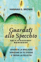 Guardati Allo Specchio Self-Discovery Workbook: Diventa La Migliore Versione Di Te Stesso E Trova La Felicita' 1801473498 Book Cover