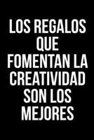 Los regalos que fomentan la creatividad son los mejores: Un divertido cuaderno con una frase graciosa ideal para regalar 1677268204 Book Cover
