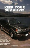 How to Keep Your SUV Alive: User-Friendly Automotive Tips and Techniques for Driving, Maintaining, and Extending the Overall Life of Your Sport Utility Vehicle 1557884587 Book Cover