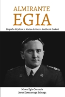 Almirante Egia: Biograf�a del jefe de la Marina de Guerra Auxiliar de Euskadi B09GXPQNRY Book Cover