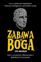 Zabawa w Boga: Czy w niebie jest kapitalizm? Sztuczna inteligencja i przyszlośc świata. Esej o cywilizacji, metawersum i gl 8367839013 Book Cover