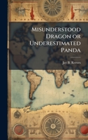 Misunderstood Dragon or Underestimated Panda 102511986X Book Cover