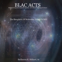 BLAC ACTS "Biological Linguistics Acquired Cognition - Art Culture Technology Science": The Biosphere Of Molecular Energy Is ME B0CTQ4M8RP Book Cover