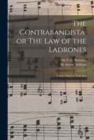 The Contrabandista, or The law of the Ladrones: Comic Opera in two Acts 1017474818 Book Cover