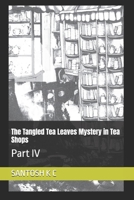 The Tangled Tea Leaves Mystery in Tea Shops: Part IV (Cozy Mysteries) B0DW3CM3Y5 Book Cover