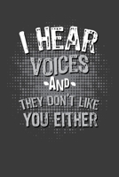 I Hear Voices And They Don't Like You Either: 6"X9" Funny Novelty Notebook 120 Blank Lined Pages 1713014211 Book Cover