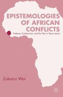 Epistemologies of African Conflicts: Violence, Evolutionism, and the War in Sierra Leone 1349447870 Book Cover
