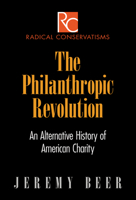 The Philanthropic Revolution: An Alternative History of American Charity 0812247930 Book Cover