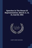 Speeches In The House Of Representatives, March 11, 13, 14, And 26, 1902 1377260615 Book Cover