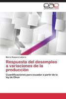 Respuesta del desempleo a variaciones de la producción: Cuantificaciones para ecuador a partir de la ley de Okun 3846571830 Book Cover