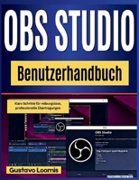 OBS Studio Benutzerhandbuch: Klare Schritte für reibungslose, professionelle Übertragungen (German Edition) B0GJBQHRW3 Book Cover