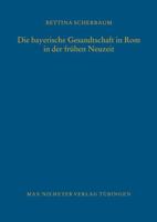 Die Bayerische Gesandtschaft in ROM in Der Fruhen Neuzeit 3484821167 Book Cover