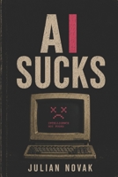 AI Sucks: Intelligence Not Found (Everything Sucks) B0H4B4LB61 Book Cover