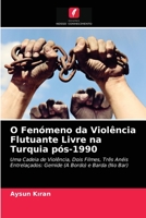 O Fenómeno da Violência Flutuante Livre na Turquia pós-1990: Uma Cadeia de Violência, Dois Filmes, Três Anéis Entrelaçados: Gemide (A Bordo) e Barda (No Bar) 6203598925 Book Cover