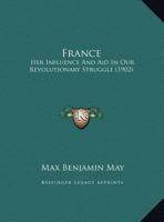 France, Her Influence and Aid in Our Revolutionary Struggle, Issue 17 1161999167 Book Cover