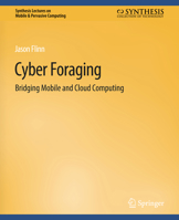 Cyber Foraging: Bridging Mobile and Cloud Computing 3031013530 Book Cover