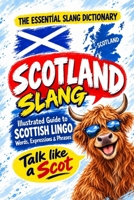 SCOTLAND The Essential Slang Dictionary: llustrated guide to Scottish lingo words, expressions & phrases. Talk like a Scot B0FBL91X55 Book Cover