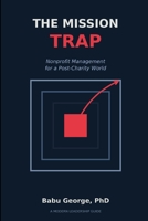 THE MISSION TRAP: Nonprofit Management for a Post-Charity World B0GTRGS1G5 Book Cover