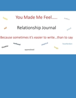 You Make Me Feel.....: Relationship Journal - Because sometimes it's easier to write, than to say 1695441427 Book Cover