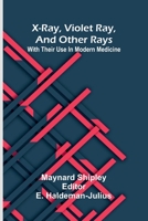 X-ray, violet ray, and other rays: With their use in modern medicine 9376556704 Book Cover