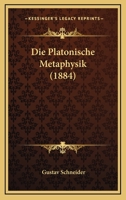 Die Platonische Metaphysik (1884) 1120451205 Book Cover