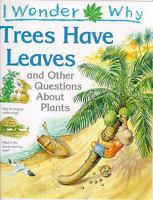 I Wonder Why Trees Have Leaves: And Other Questions About Plants 0753401908 Book Cover