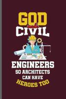 God made Civil Engineers so Architects can have Heroes too: Engineer Engineering notebooks gift (6x9) Dot Grid notebook to write in 1098815181 Book Cover