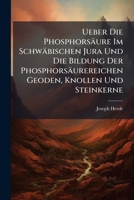 Ueber Die Phosphorsaure Im Schwabischen Jura Und Die Bildung Der Phosphorsaurereichen Geoden, Knollen Und Steinkerne 1149693541 Book Cover