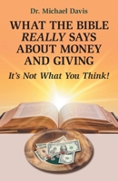 What the Bible Really Says About Money and Giving: It's Not What You Think! 1973677520 Book Cover