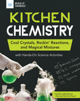 Kitchen Chemistry: Cool Crystals, Rockin' Reactions, and Magical Mixtures with Hands-On Science Activities 1619308878 Book Cover