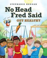 No Head Fred Said: Get Healthy 1640822518 Book Cover