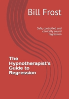 The Hypnotherapist’s Guide to Regression: Safe, controlled and clinically sound regression B0H3NBH39W Book Cover