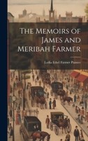 The Memoirs of James and Meribah Farmer 1117773612 Book Cover