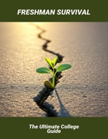 Freshman Survival: The Ultimate College Guide B0FRXM824S Book Cover