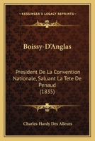 Boissy-D'Anglas: President De La Convention Nationale, Saluant La Tete De Penaud (1835) 2329565097 Book Cover