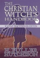 The Christian Witch's Handbook: Solitary Practitioner's Edition 1448951011 Book Cover