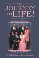 My Journey to Life!: Biography/Memoir 1664237240 Book Cover