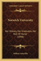 Norwich University: Her History, Her Graduates, Her Roll Of Honor 116702933X Book Cover