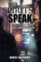 When Spirits Speak: Live Spirit Ghost Box Communication 1954528485 Book Cover