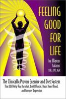 Feeling Good for Life : The Clinically Proven Exercise and Diet System That Will Help You Burn Fat, Build Muscle, Boost Your Mood, and Conquer Depression 0595207820 Book Cover