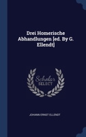 Drei Homerische Abhandlungen [ed. By G. Ellendt] 1340455315 Book Cover