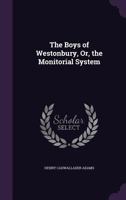 The Boys of Westonbury; or, The Monitorial System 1357811292 Book Cover