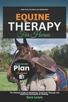 Equine Therapy for Horses: The Ultimate Guide on Stretching, Treatment, Massage and Exploring Techniques for Healing. B0F1Y3PJLW Book Cover